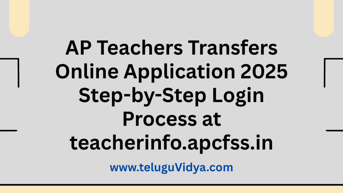 AP Teachers Transfers Online Application 2025 – Step-by-Step Login Process at teacherinfo.apcfss.in