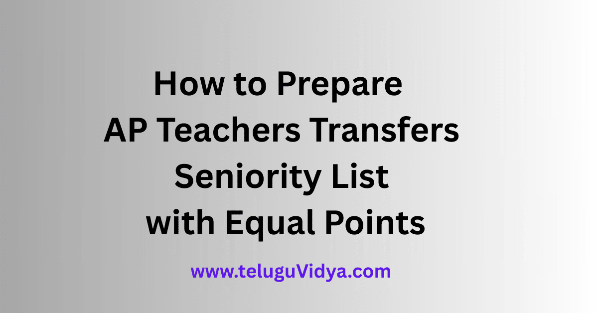 How to Prepare AP Teachers Transfers Seniority List 2025 with Equal Points