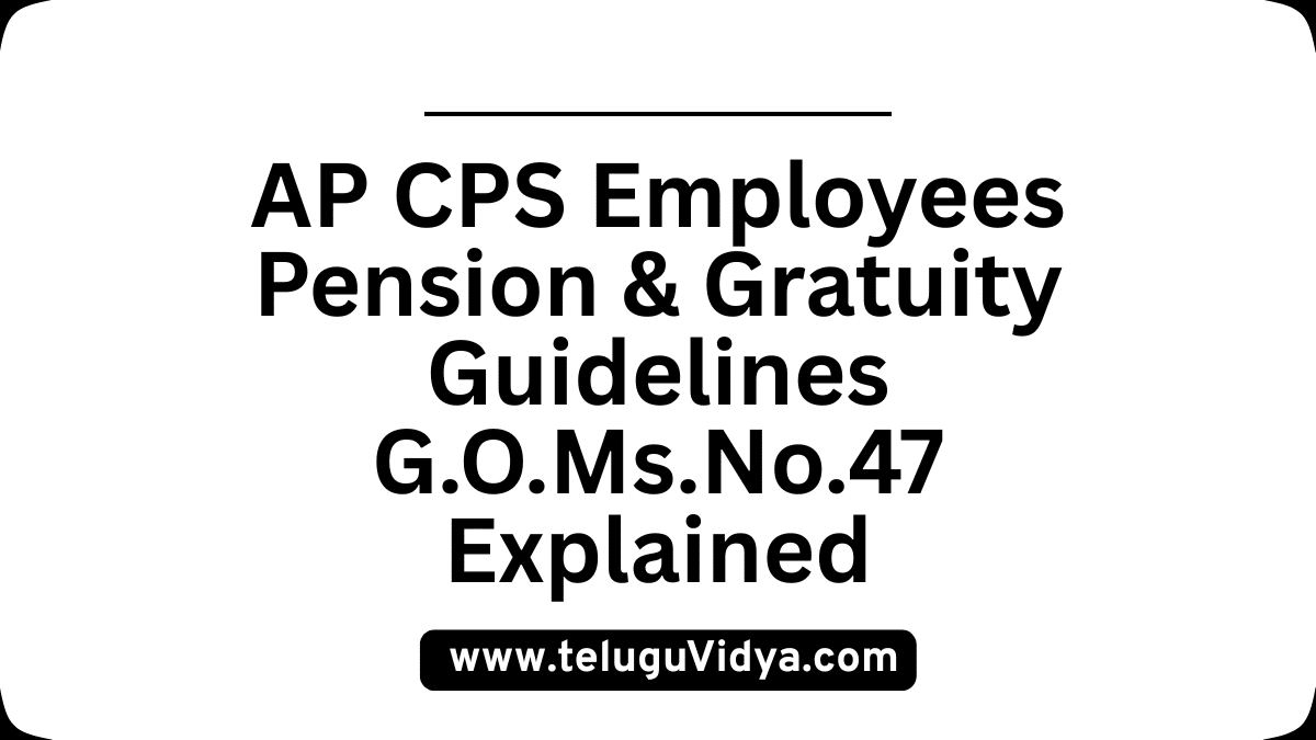 AP CPS Employees Pension & Gratuity Guidelines G.O.Ms.No.47 Explained