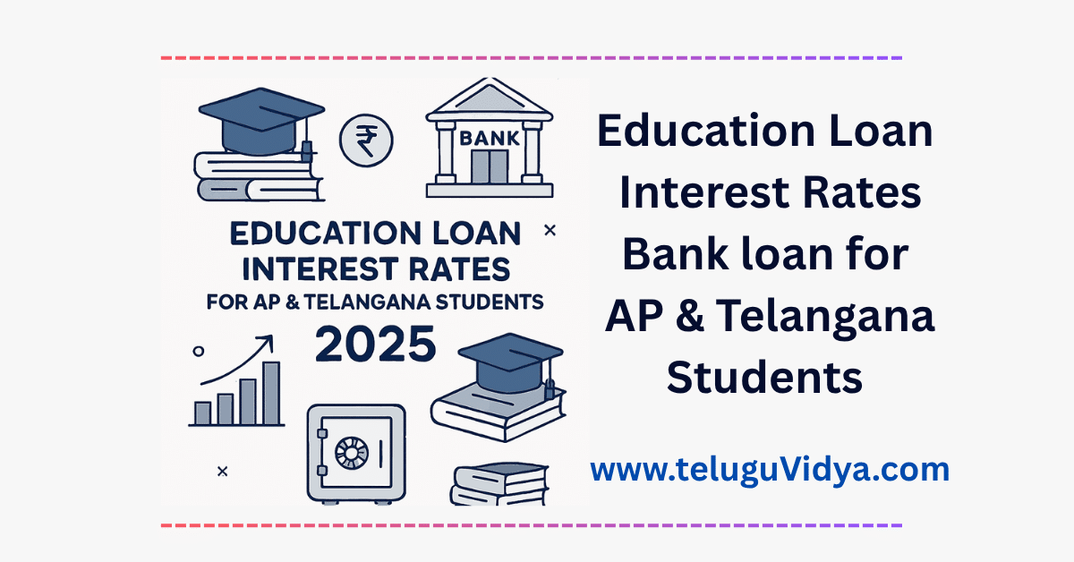 Education Loan Interest Rates 2025 – Complete Guide for AP & Telangana Students